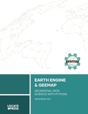 Earth Engine and Geemap: Geospatial Data Science with Python Paperback Locate Press