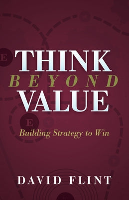 Think Beyond Value: Building Strategy to Win Morgan James Publishing