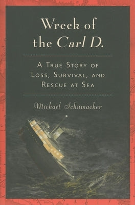 Wreck of the Carl D.: A True Story of Loss, Survival, and Rescue at Sea Paperback Quarry Books