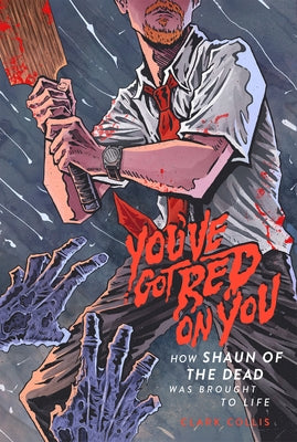 You've Got Red on You: How Shaun of the Dead Was Brought to Life Paperback 1984 Publishing