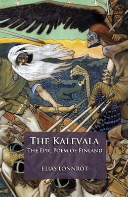 The Kalevala: The Epic Poem of Finland Paperback Createspace Independent Publishing Platform
