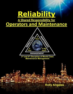 Reliability - A Shared Responsibility for Operators and Maintenance: 3rd and 4th Discipline of World Class Maintenance (The 12 Disciplines Paperback Rolando Santiago Angeles