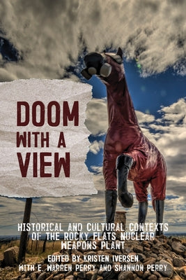 Doom with a View: Historical and Cultural Contexts of the Rocky Flats Nuclear Weapons Plant Paperback Chicago Review Press - Fulcrum