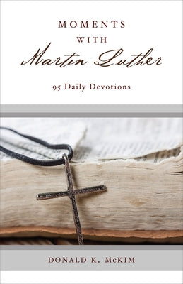 Moments with Martin Luther: 95 Daily Devotions Paperback Westminster John Knox Press