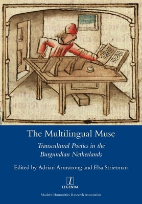 The Multilingual Muse: Transcultural Poetics in the Burgundian Netherlands Paperback Legenda
