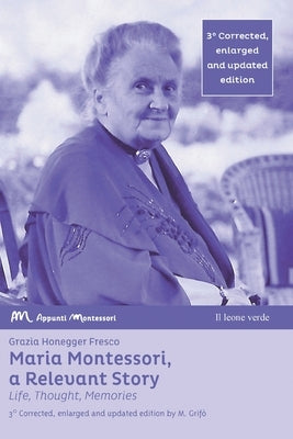 Maria Montessori, a Relevant Story - Life, Thought, Memories Paperback Il Leone Verde Edizioni