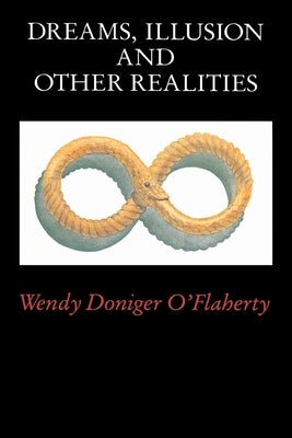 Dreams, Illusion, and Other Realities Paperback University of Chicago Press