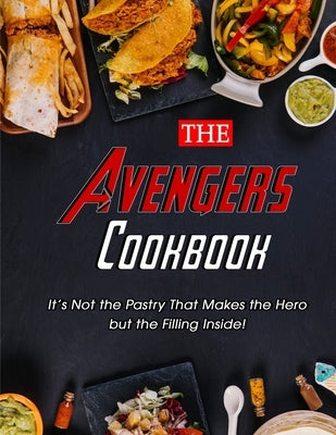 The Avengers Cookbook: It's Not the Pastry That Makes the Hero but the Filling Inside! Paperback Independently Published