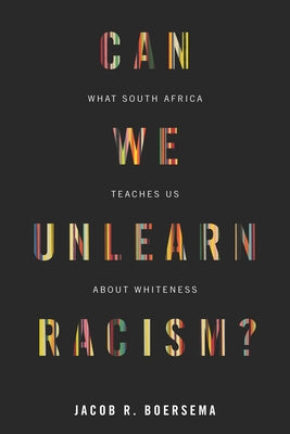 Can We Unlearn Racism?: What South Africa Teaches Us about Whiteness Paperback Stanford University Press