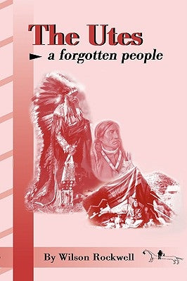 The Utes: A Forgotten People Paperback Western Reflections Publishing Co.