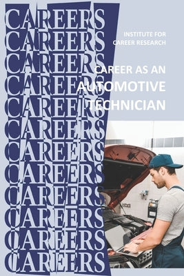 Career as an Automotive Technician: Auto Mechanic Paperback Independently Published