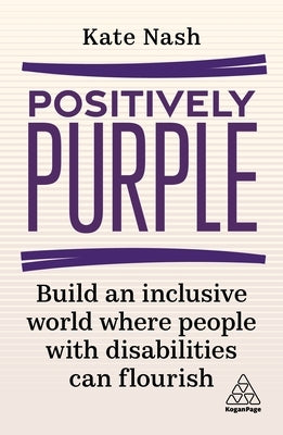 Positively Purple: Build an Inclusive World Where People with Disabilities Can Flourish Paperback Kogan Page
