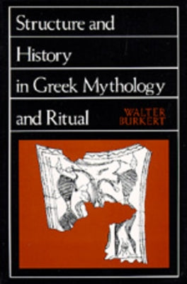 Structure and History in Greek Mythology and Ritual: Volume 47 Paperback University of California Press