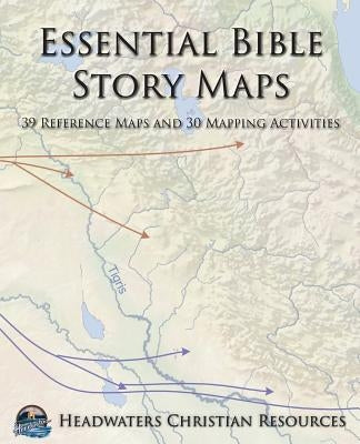 Essential Bible Story Maps: 39 Reference Maps and 30 Mapping Activities Paperback Headwaters Christian Resources