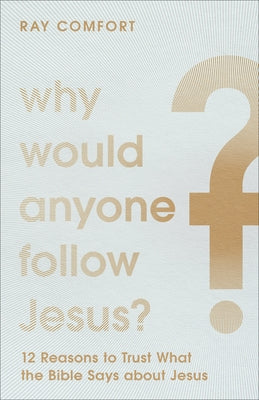 Why Would Anyone Follow Jesus?: 12 Reasons to Trust What the Bible Says about Jesus Paperback Baker Books