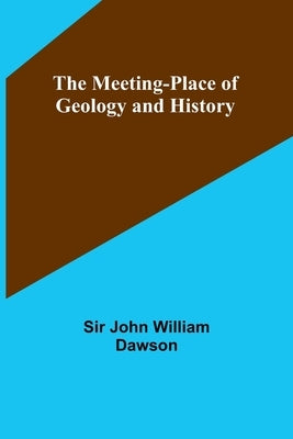 The Meeting-Place of Geology and History Paperback Alpha Edition