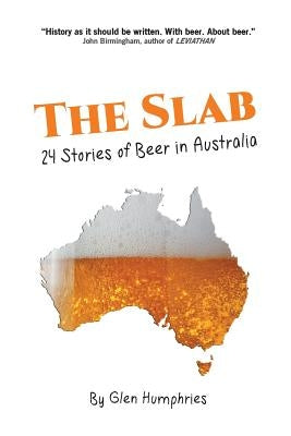The Slab: 24 Stories of Beer in Australia Paperback Last Day of School