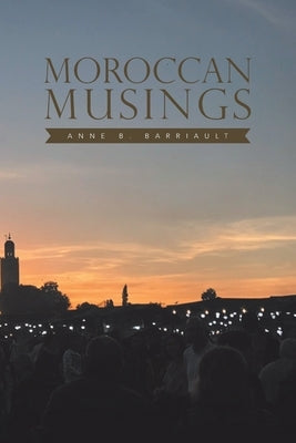 Moroccan Musings Paperback Xlibris Us