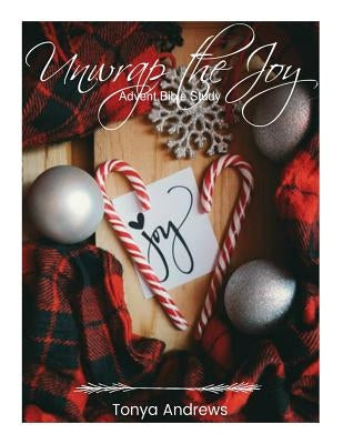 Unwrap the Joy: Advent Bible Study Paperback Createspace Independent Publishing Platform
