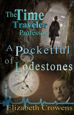 The Time Traveler Professor, Book Two: A Pocketful of Lodestones Paperback Atomic Alchemist Productions LLC