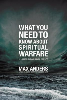What You Need to Know about Spiritual Warfare: 12 Lessons That Can Change Your Life Paperback Thomas Nelson