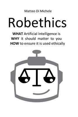 Robethics: Ethical implications, risks, and opportunities of the rise of intelligent machines Paperback Independently Published