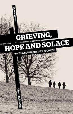 Grieving, Hope and Solace: When a Loved One Dies in Christ Paperback Cruciform Press
