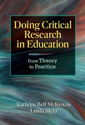 Doing Critical Research in Education: From Theory to Practice Paperback Teachers College Press