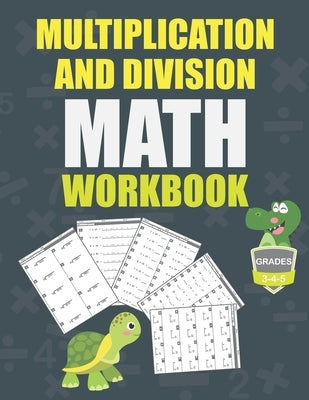 Multiplication and Division Math Workbook Grade 3-4-5: Math Practice Problems every day, activity book for kids, 250 pages of math drills. Paperback Independently Published