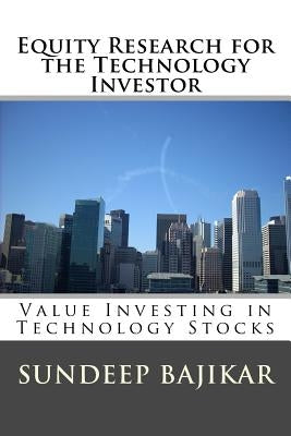 Equity Research for the Technology Investor: Value Investing in Technology Stocks Paperback Bajikar Tech Investor