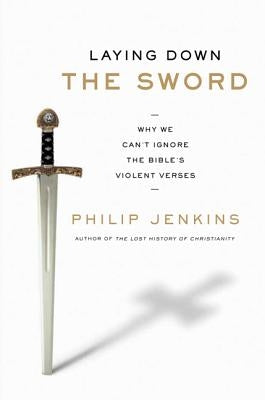 Laying Down the Sword: Why We Can't Ignore the Bible's Violent Verses Paperback HarperOne