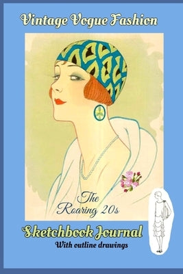 VINTAGE VOGUE Sketchbook/Journal "Roaring 20s": Pages alternate lined and blank - Blank pages with black & white outline drawings for designing - Cove Paperback Independently Published