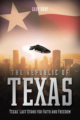 The Republic of Texas: Texas' Last Stand for Faith and Freedom Paperback Trilogy Christian Publishing