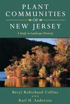 Plant Communities of New Jersey: A Study in Landscape Diversity Paperback Rutgers University Press