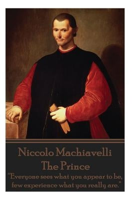Niccolo Machiavelli - The Prince: "Everyone sees what you appear to be, few experience what you really are." Paperback Word to the Wise