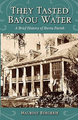 They Tasted Bayou Water: A Brief History of Iberia Parish Paperback Firebird Press