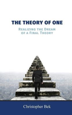 The Theory of One: Realizing the Dream of a Final Theory Paperback FriesenPress