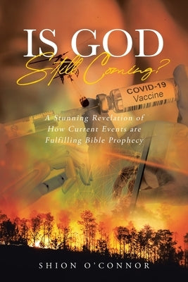 Is God Still Coming?: A Stunning Revelation of How Current Events are Fulfilling Bible Prophecy Paperback Page Publishing