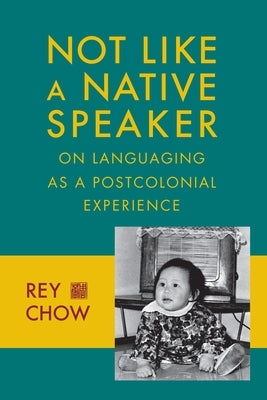 Not Like a Native Speaker: On Languaging as a Postcolonial Experience Paperback Columbia University Press
