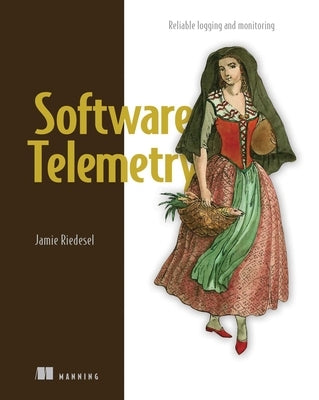 Software Telemetry: Reliable Logging and Monitoring Paperback Manning Publications