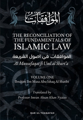 The Reconciliation of the Fundamentals of Islamic Law: Volume 1 - Al Muwafaqat fi Usul al Shari'a: الموافق&# Paperback Dar UL Thaqafah