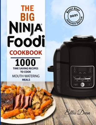 The Big Ninja Foodi Cookbook 2021: 1000 Time Saving Ninja Foodi Pressure Cooker and Air Fryer Recipes to Cook Mouth-Watering Meals for Everyone Paperback Independently Published