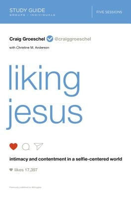 Liking Jesus Study Guide: Intimacy and Contentment in a Selfie-Centered World Paperback Harperchristian Resources