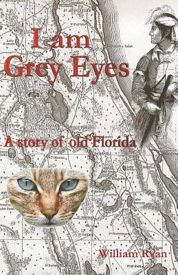 I Am Grey Eyes: A Story of Old Florida Paperback Createspace Independent Publishing Platform