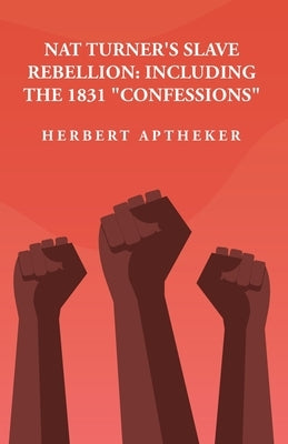 Nat Turner's Slave Rebellion: Including the 1831 "Confessions" Including the 1831 "Confessions" By: Herbert Aptheker Paperback Lushena Books