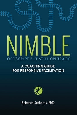 Nimble: A Coaching Guide for Responsive Facilitation Paperback Hambone Publishing