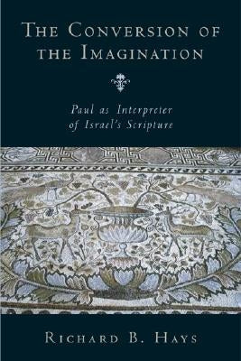 Conversion of the Imagination: Paul as Interpreter of Israel's Scripture Paperback William B. Eerdmans Publishing Company