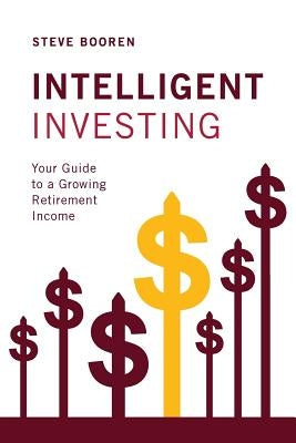 Intelligent Investing: Your Guide to a Growing Retirement Income Paperback Prosperion Financial Advisors