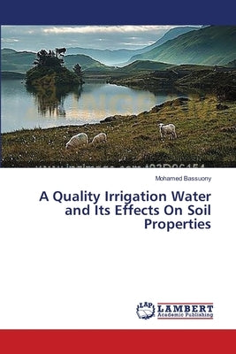 A Quality Irrigation Water and Its Effects On Soil Properties by Bassuony, Mohamed