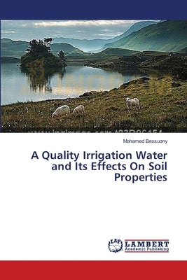 A Quality Irrigation Water and Its Effects On Soil Properties Paperback LAP Lambert Academic Publishing